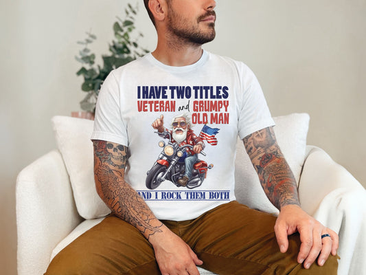 Veteran & Grumpy Old Man T-Shirt – Rocking Both Titles